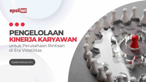Pengelolaan Kinerja Karyawan untuk Perusahaan Rintisan di Era Volatilitas