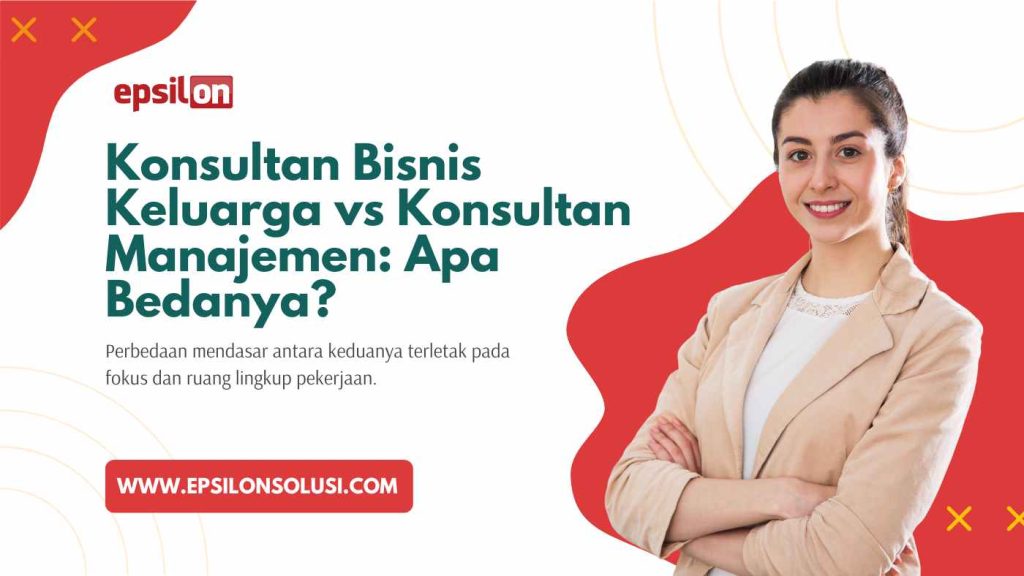 Konsultan Bisnis Keluarga vs Konsultan Manajemen: Apa Bedanya?