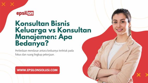 Konsultan Bisnis Keluarga vs Konsultan Manajemen: Apa Bedanya?